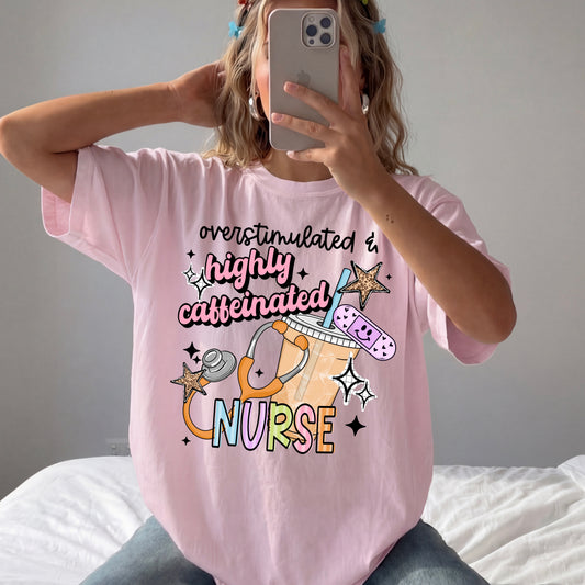 Overstimulated & Highly Caffeinated Nurse | Printed