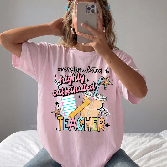 Overstimulated & Highly Caffeinated Teacher | Printed