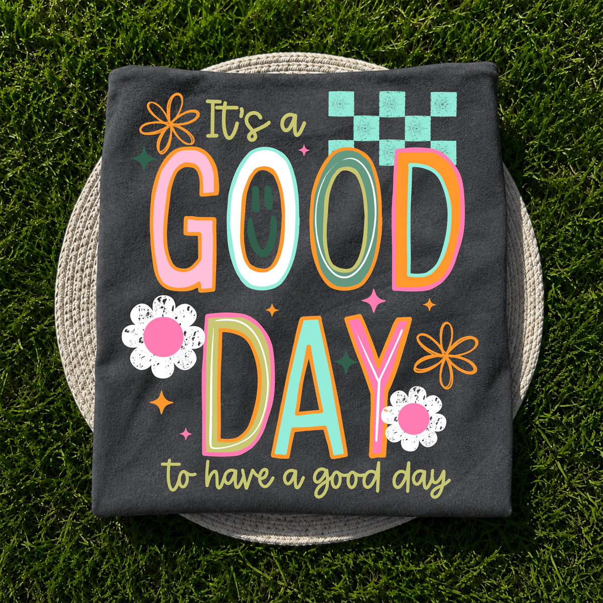 It's a Good Day to Have a Good Day | Printed