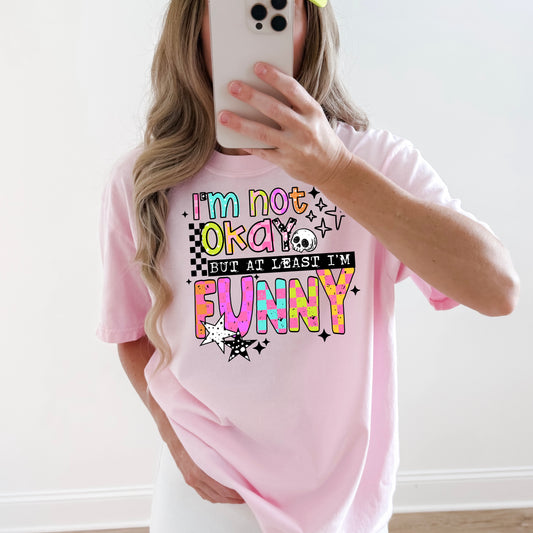 I'm Not Okay But At Least I'm Funny | Printed